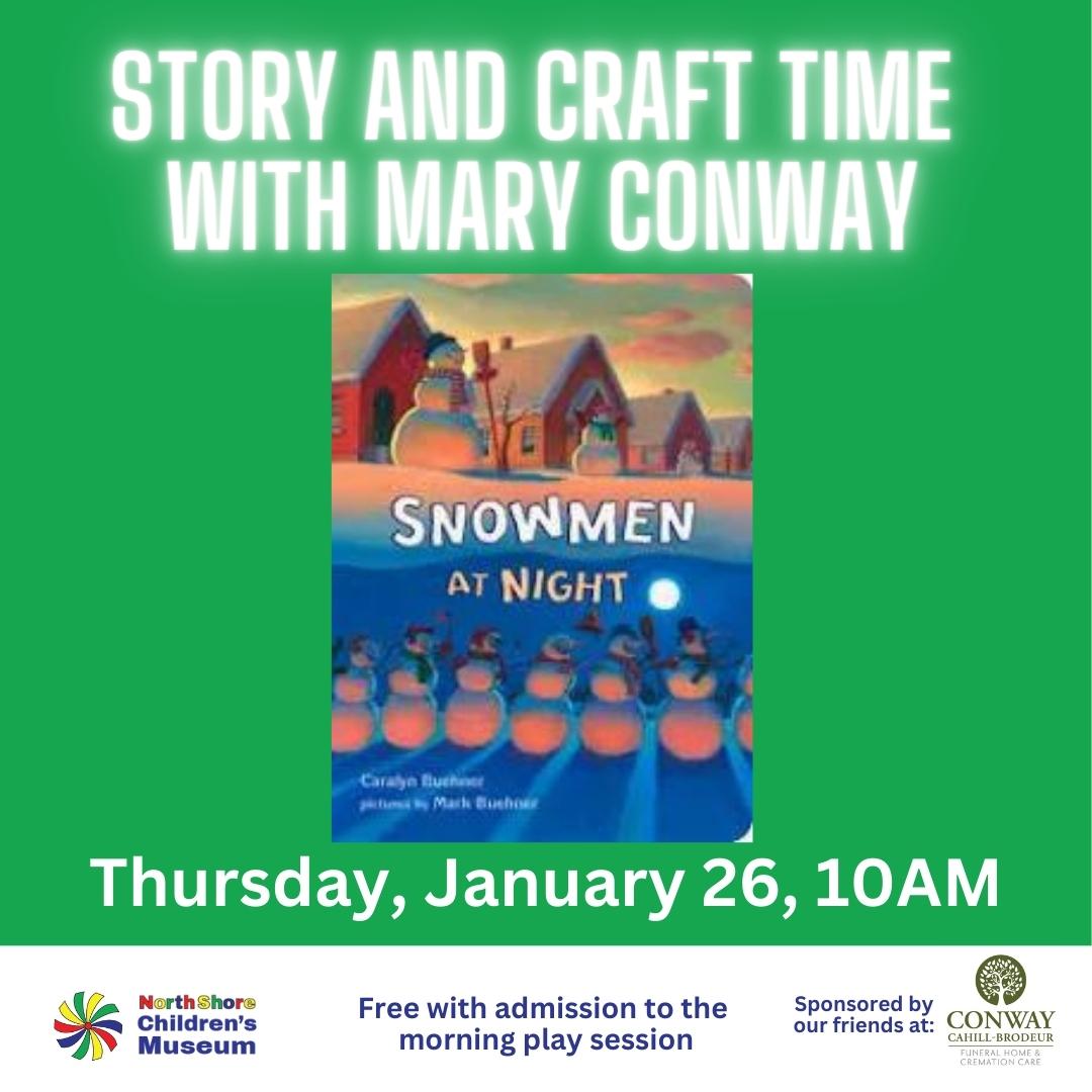 Story and Craft Time with Mary Conway. Snowmen at Night by Caralyn Buehner. Thursday January 26, 10AM. Free with Admission to the morning play session.