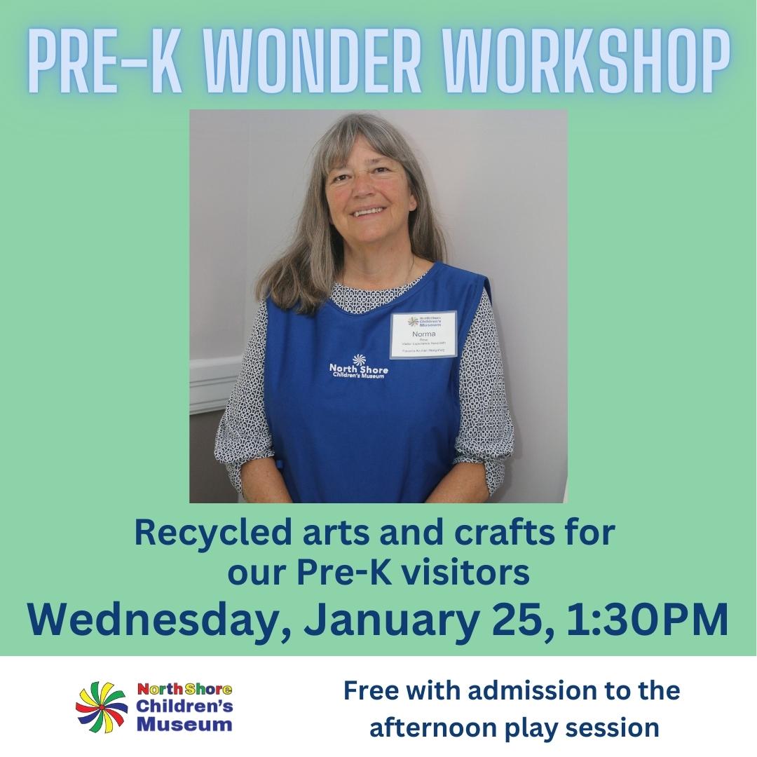 Norma Insta Jan 25 2023 (1) Pre-K Wonder Workshop Recycled arts and crafts for our Pre-K visitors. Wednesday January 25, 1:30 PM. Free with admission to the afternoon play session.